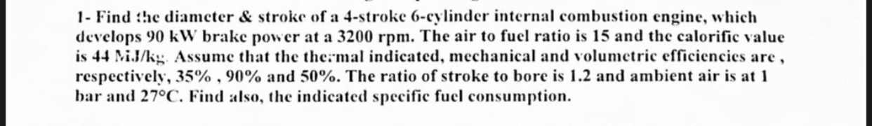 1- Find :!e diameter & stroke of a 4-stroke 6-cylinder internal