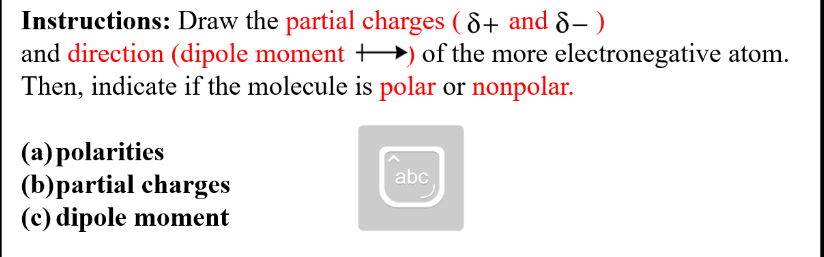 Instructions: Draw the partial charges (+ and ) and direction (dipole