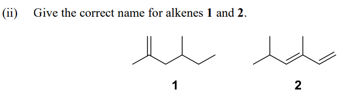  (ii) Give the correct name for alkenes 1 and 2.. 