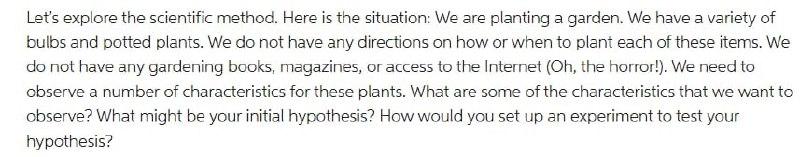Let's explore the scientific method. Here is the situation: We are
