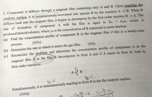 PLEASE ANSWER IT CORRECTLY AND TIDILY 2. Component A diffuses through a