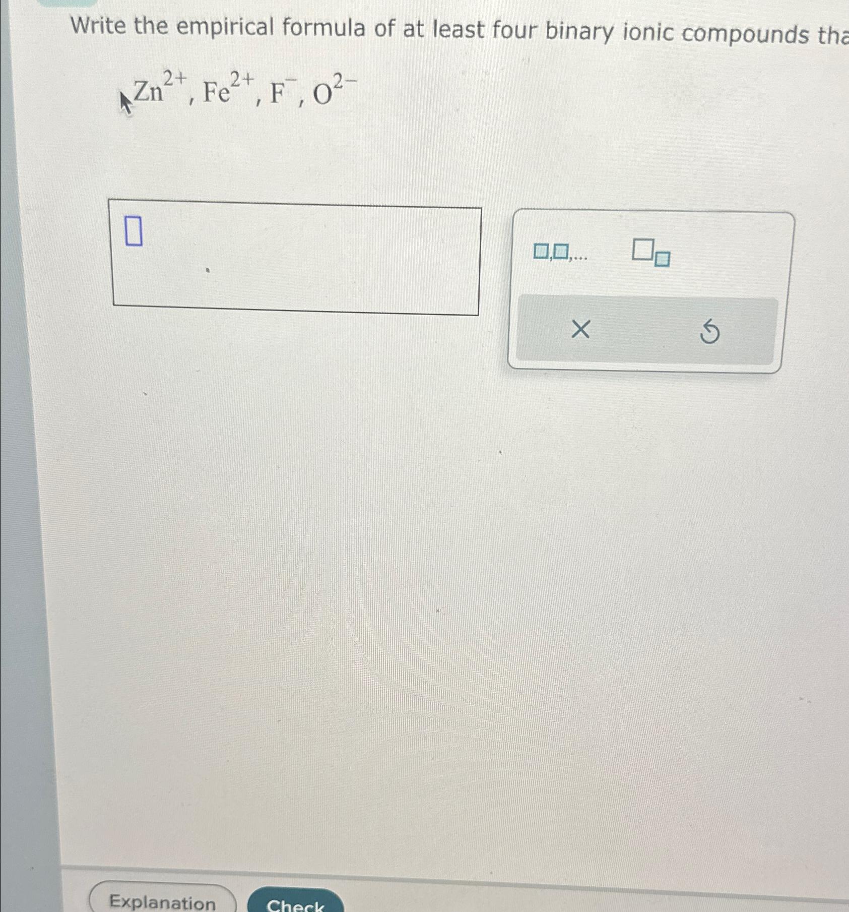  Write the empirical formula of at least four binary ionic compounds