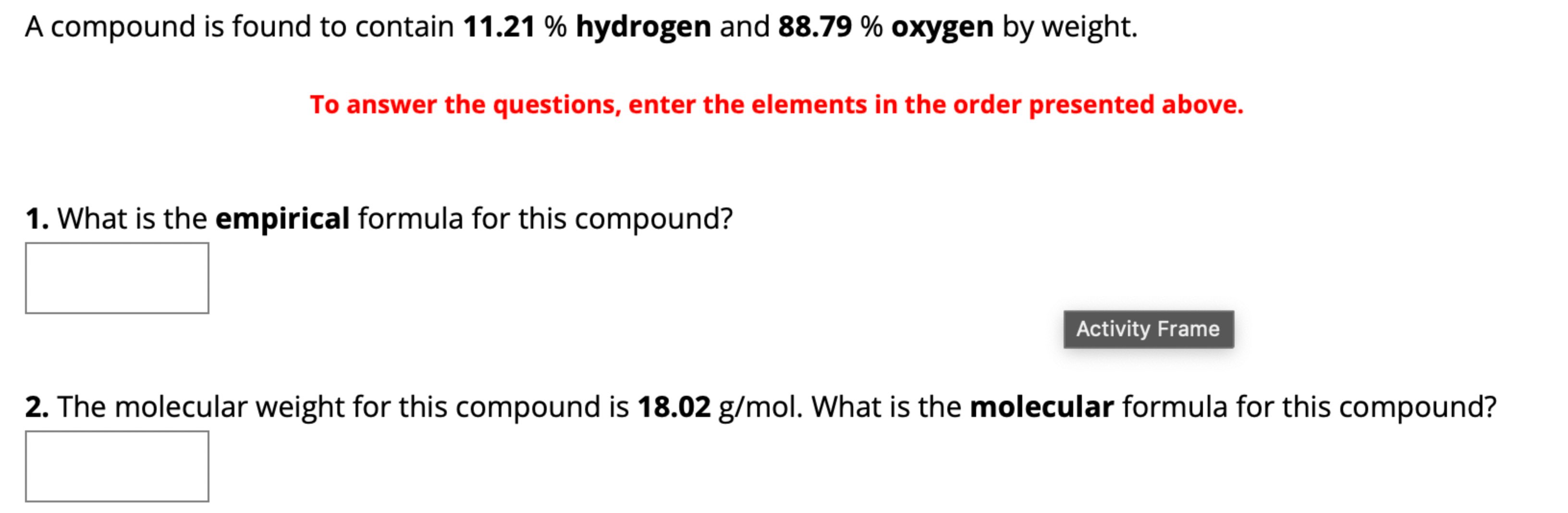  A compound is found to contain 11.21% hydrogen and 88.79% oxygen