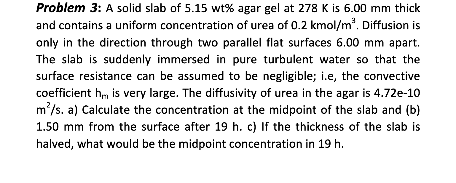 Problem 3: A solid slab of 5.15wt% agar gel at 278K