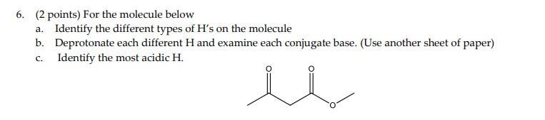  6. ( 2 points) For the molecule below a. Identify the