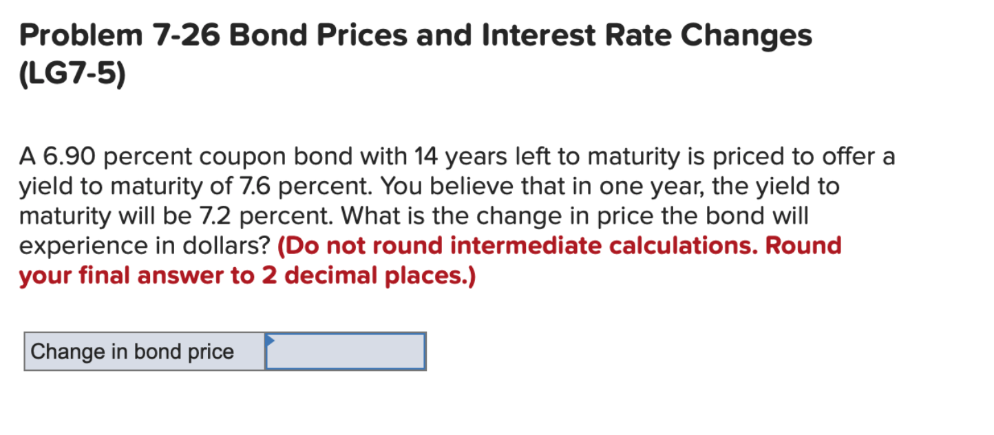  Problem 7-26 Bond Prices and Interest Rate Changes (LG7-5) A 6.90