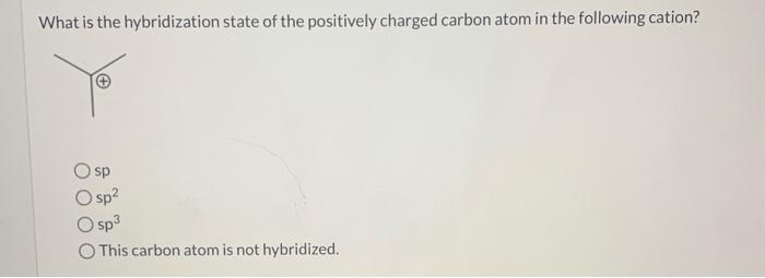 please answer step by step What is the hybridization state of the