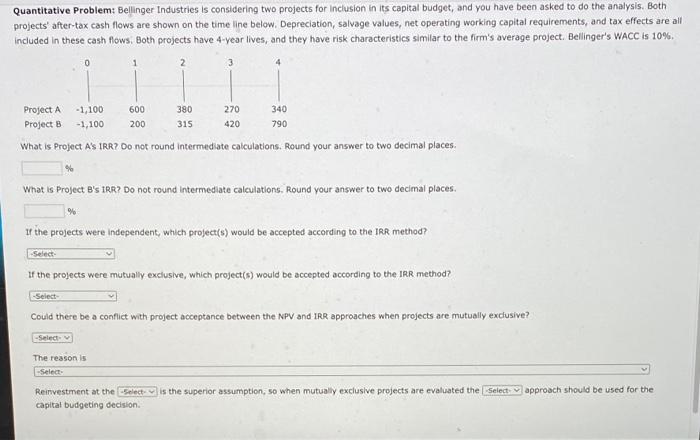  Quantitative Problem: Bellinger Industries is considering two projects for inclusion in