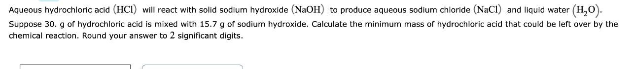  Aqueous hydrochloric acid (HCl) will react with solid sodium hydroxide (NaOH)