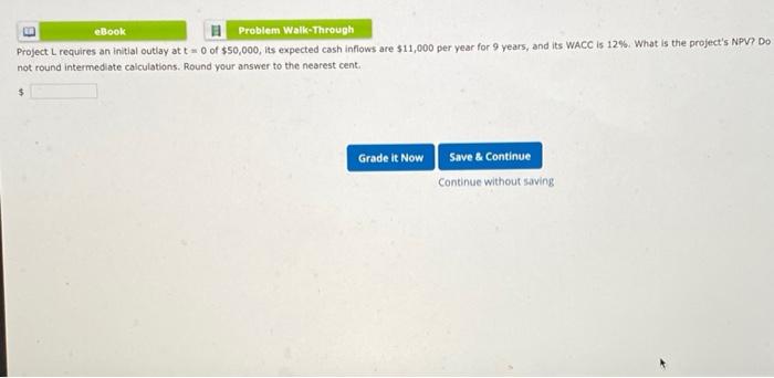  eBook Problem Walk-Through Project L requires an initial outlay att 0