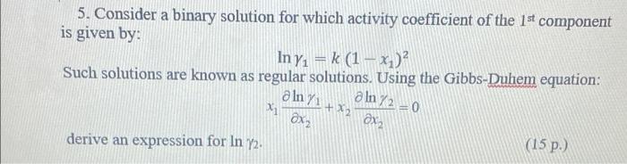  5. Consider a binary solution for which activity coefficient of the