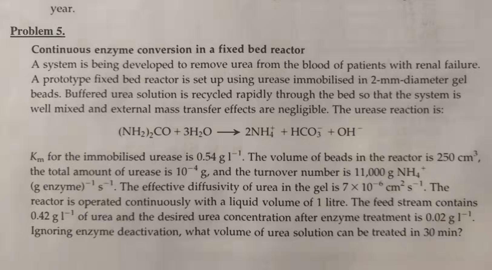  year. Problem 5. Continuous enzyme conversion in a fixed bed reactor