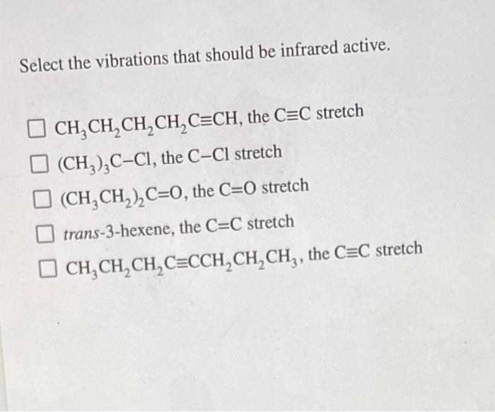  Select the vibrations that should be infrared active. CH3CH2CH2CH2CCH, the CC
