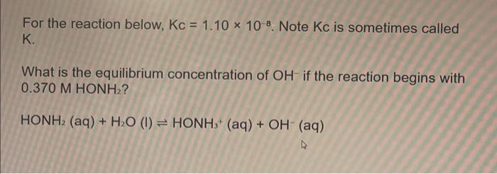  For the reaction below, Kc=1.10108. Note Kc is sometimes called K.