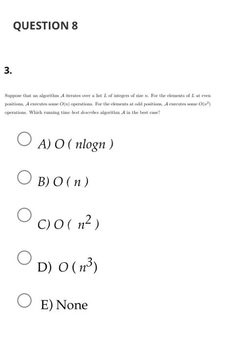  A) O(nlogn) B) O(n) C) O(n2) D) O(n3) E) None Suppose