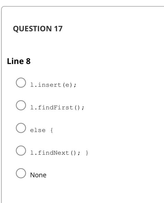 whe) will make I be: ABCD. Line 1: l.findFirst(); while(!l.last()) \{ if(l.head