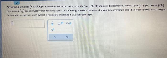  Ammonium perchlorate (NH4ClO4) is a powerful solid rocket fuel, used in