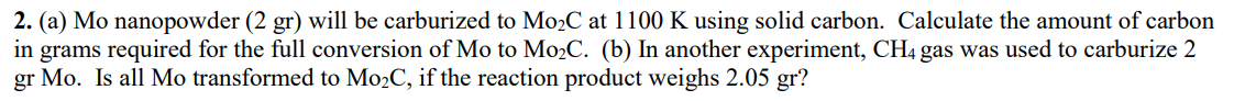 (a) Mo nanopowder (2 gr) will be carburized to Mo2C at