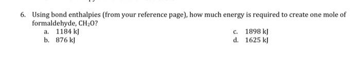  6. Using bond enthalpies (from your reference page), how much energy