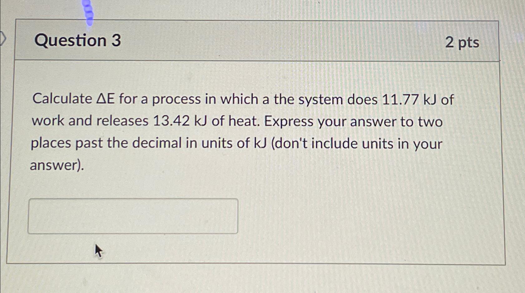  Question 3 2 pts Calculate E for a process in which
