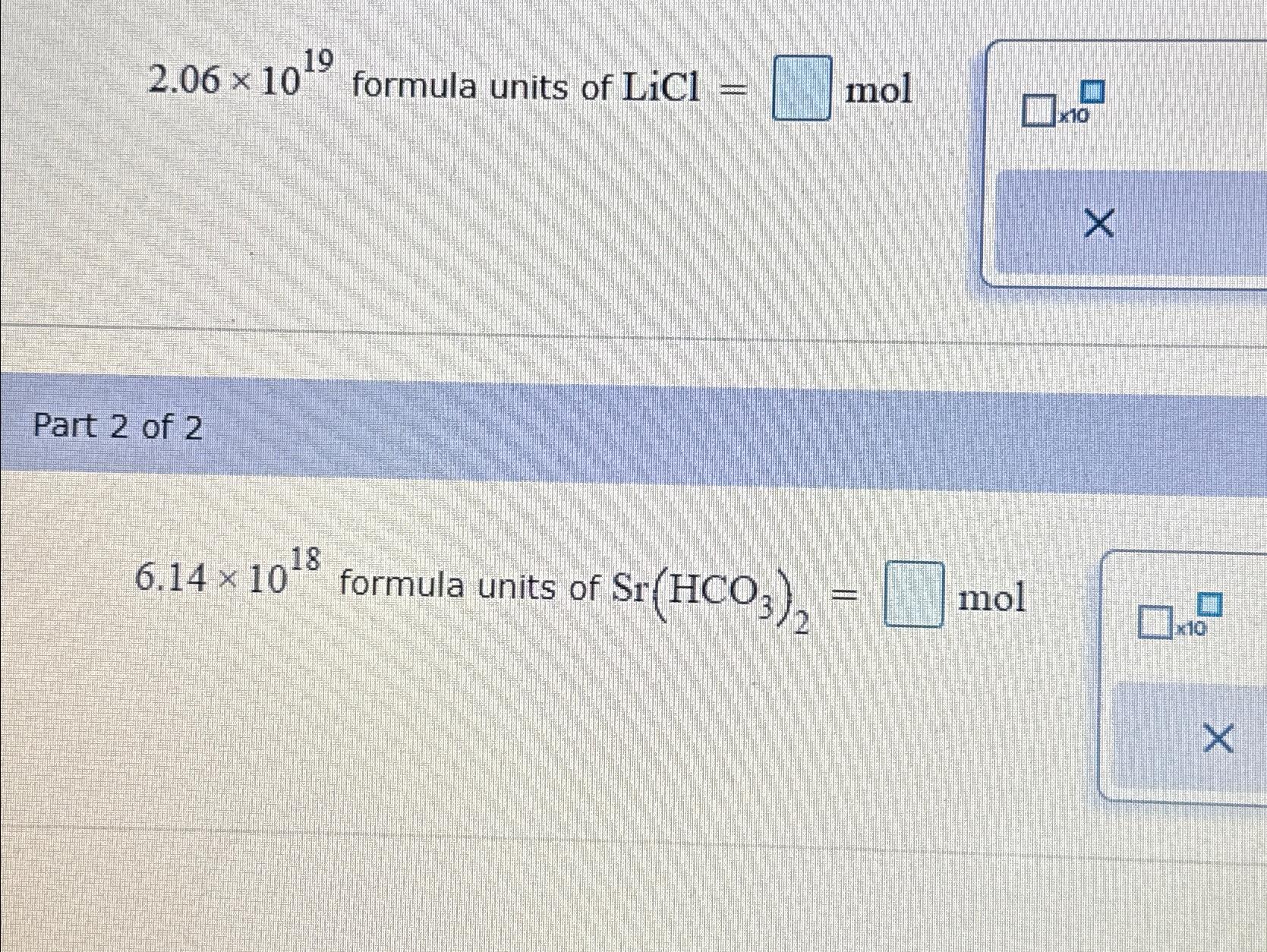  2.061019 formula units of LiCl=mol Part 2 of 2 6.141018 formula