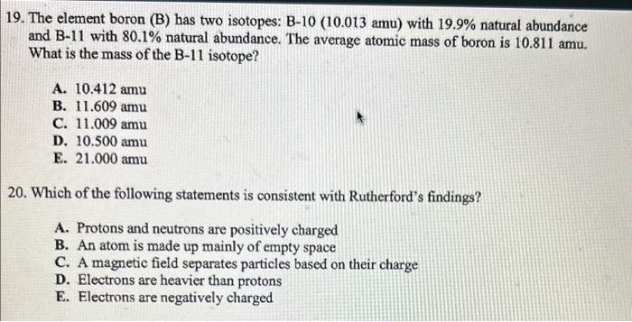 Please answer both!! 19. The element boron (B) has two isotopes: B-10