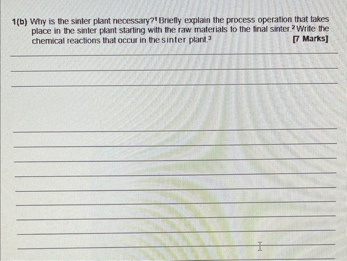 plz write short and complete answer 1(b) Why is the sinter plant