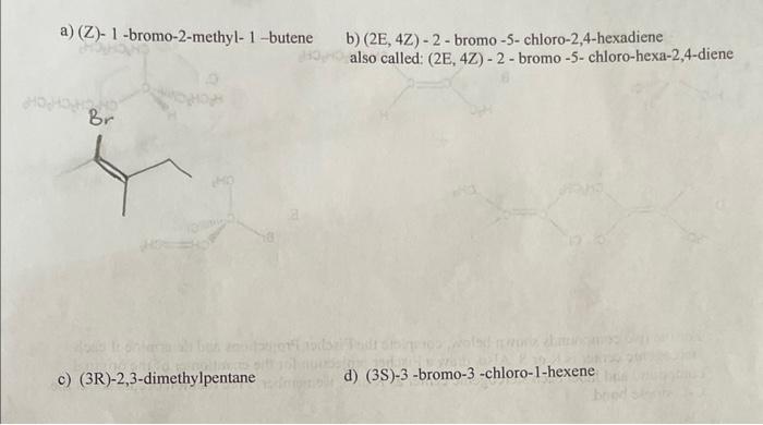 B, be sure to show the correct arrangement about the double bonds.