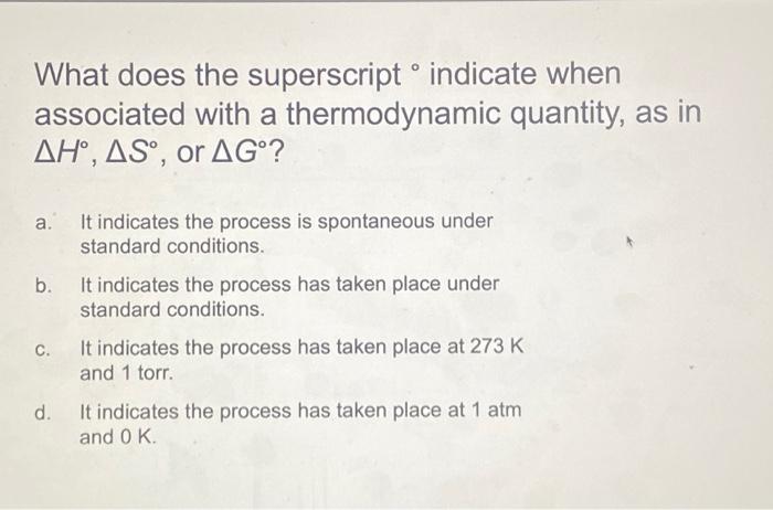  What does the superscript indicate when associated with a thermodynamic quantity,