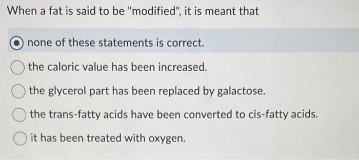  When a fat is said to be "modified", it is meant