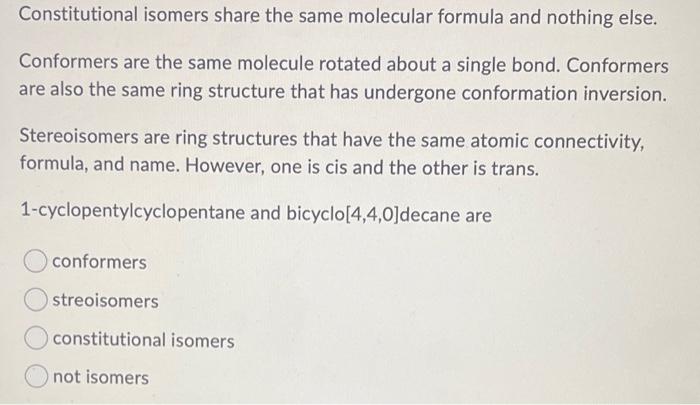  Constitutional isomers share the same molecular formula and nothing else. Conformers