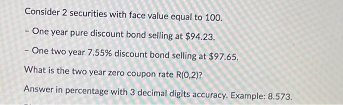 Consider 2 securities with face value equal to 100. - One