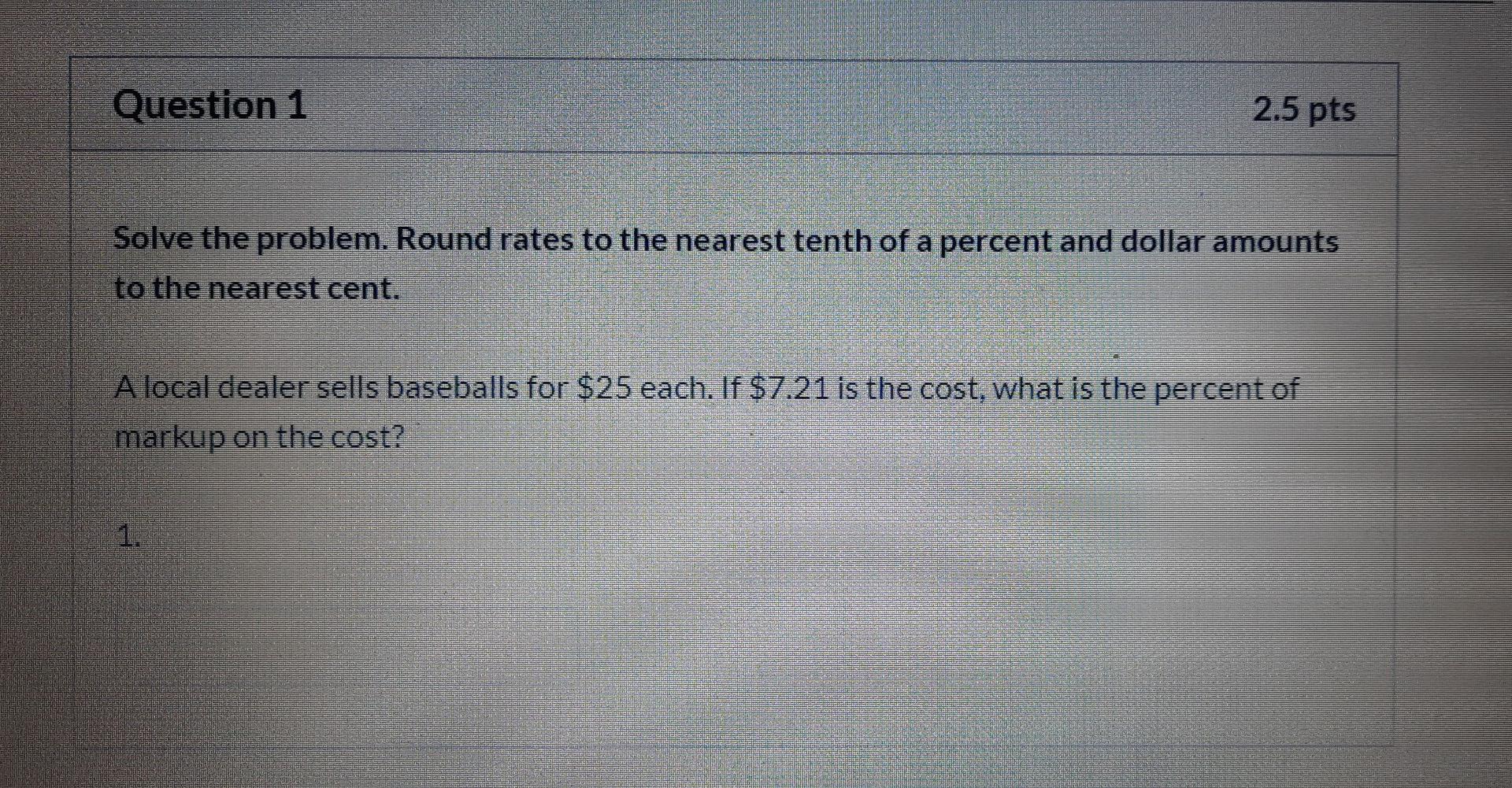  Question 1 2.5 pts Solve the problem. Round rates to the