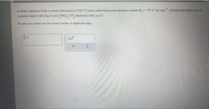  A certain substance X has a normal boding point of 114.3C