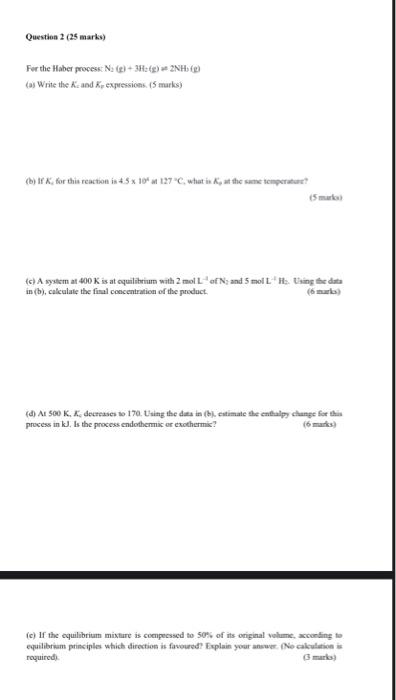  Fer the Haber process N2(c)+3H2(e) at 2NH (de) (a) Write the