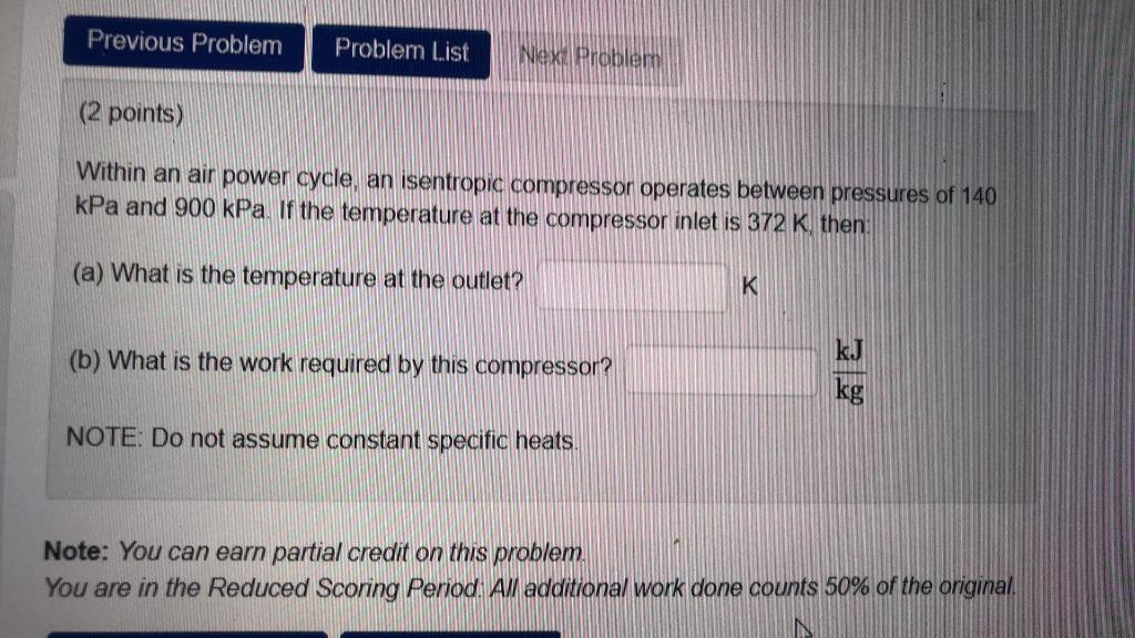  Within an air power cycle, an isentropic compressor operates between pressures