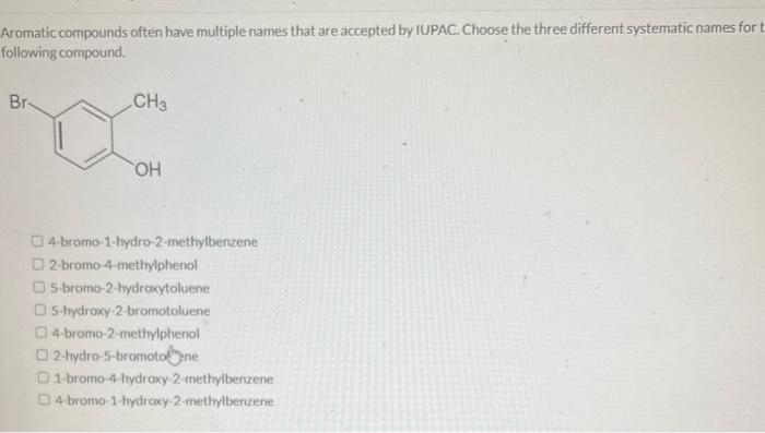  Aromatic compounds often have multiple names that are accepted by IUPAC.