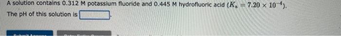 Part A part B A solution contains 0.312M potassium fluoride and 0.445M