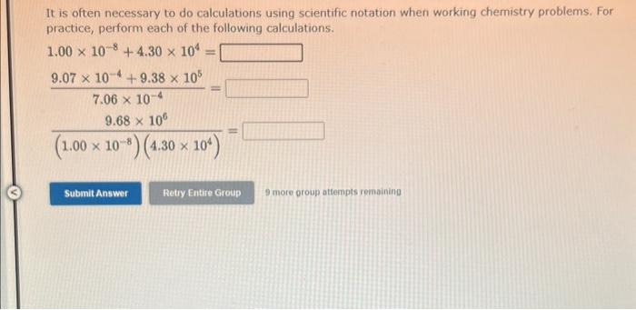  It is often necessary to do calculations using scientific notation when