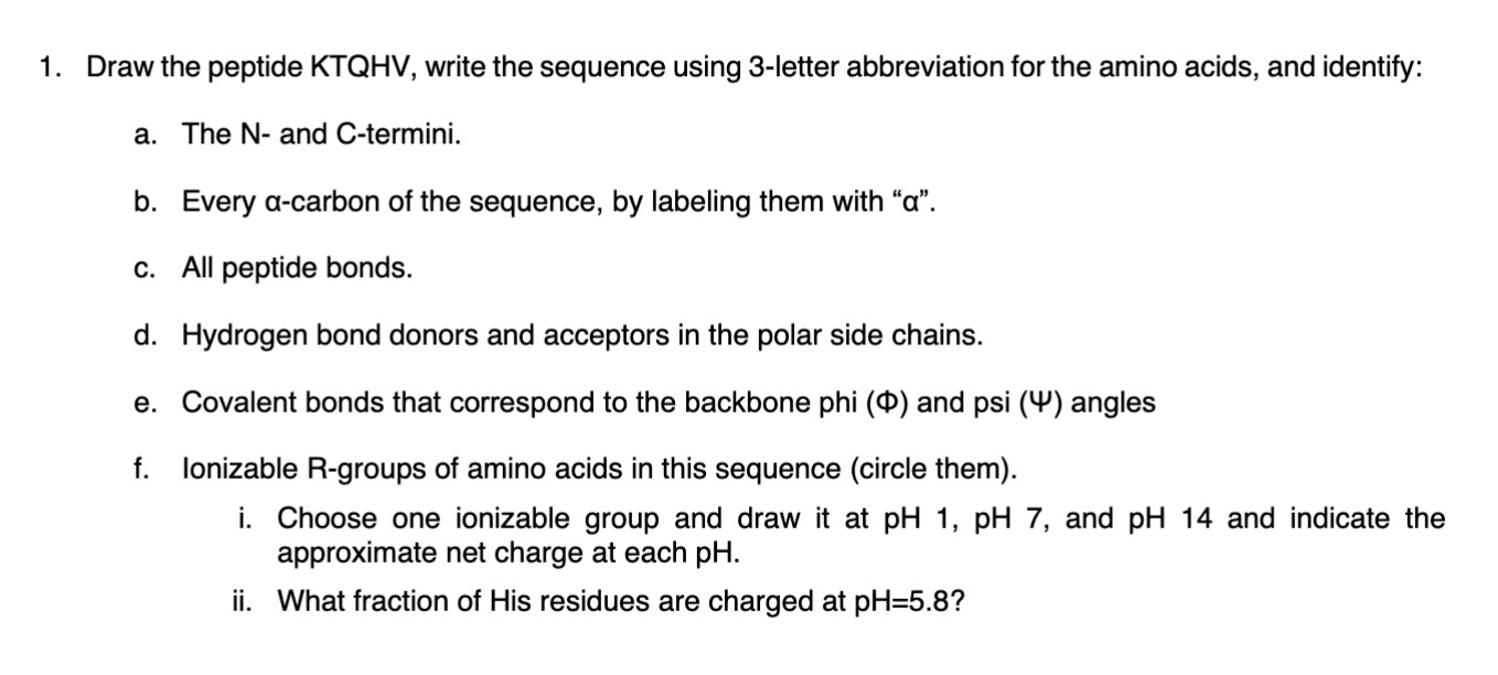 1. Draw the peptide KTQHV, write the sequence using 3-letter abbreviation