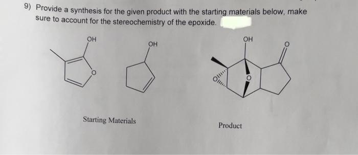 answer clearly with explanation please! 9) Provide a synthesis for the given