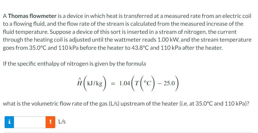  A Thomas flowmeter is a device in which heat is transferred
