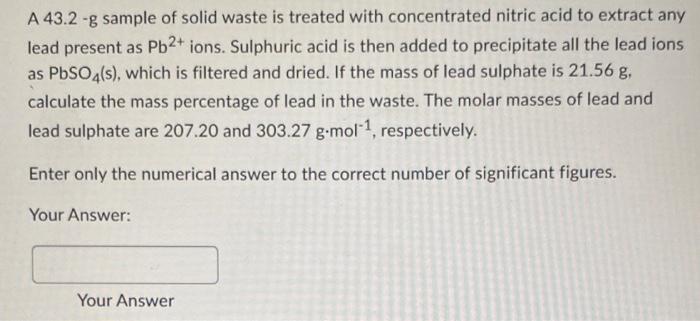  A 43.2 -g sample of solid waste is treated with concentrated