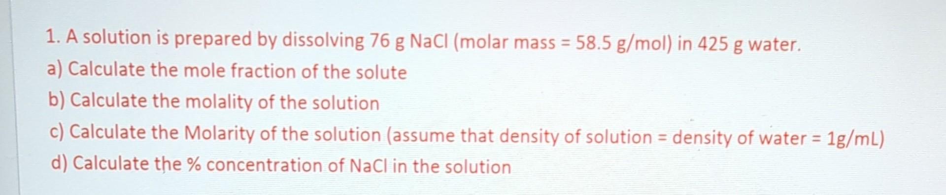 1. A solution is prepared by dissolving 76gNaCl (molar mass =58.5g/mol
