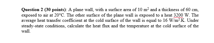 Question 2 (30 points): A plane wall, with a surface area