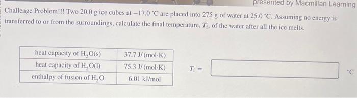  Challenge Problem!!! Two 20.0g ice cubes at 17.0C are placed into