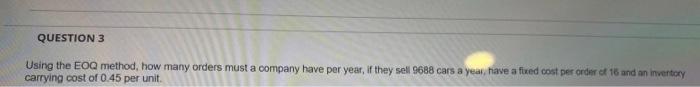  QUESTION 3 Using the EOQ method, how many orders must a