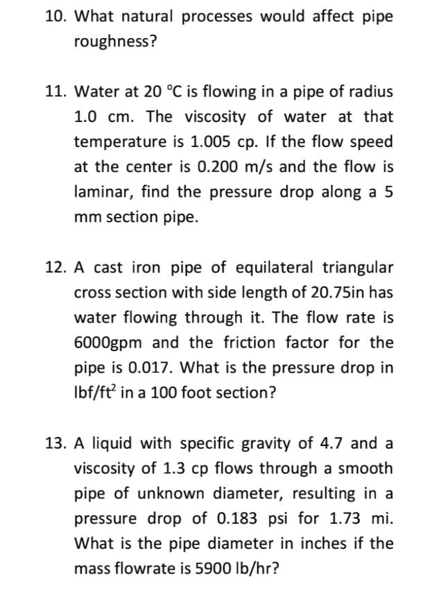  10. What natural processes would affect pipe roughness? 11. Water at