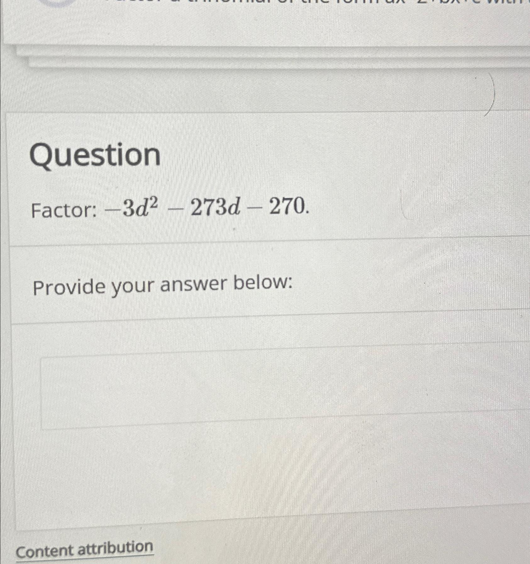  Question Factor: -3d2-273d-270. Provide your answer below: Content attribution 