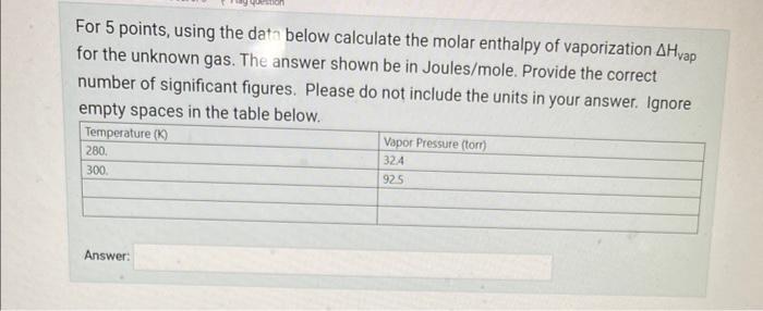  For 5 points, using the data below calculate the molar enthalpy